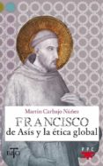 francisco de asis y la etica global-martin carbajo nuñez-9788428820547 francisco de asis y la etica global-martin carbajo nuñez-9788428820547