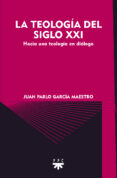la teologia del siglo xxi: hacia una teologia en dialogo-juan pablo garcia maestro-9788428821247 la teologia del siglo xxi: hacia una teologia en dialogo-juan pablo garcia maestro-9788428821247