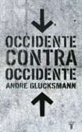 occidente contra occidente-andre glucksmann-9788430605347 occidente contra occidente-andre glucksmann-9788430605347