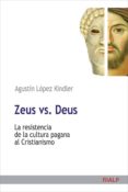 zeus vs deus: la resistencia de la cultura pagana al cristianismo-agustin lopez-kindler-9788432139147 zeus vs deus: la resistencia de la cultura pagana al cristianismo-agustin lopez-kindler-9788432139147
