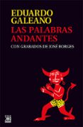 las palabras andantes-eduardo galeano-9788432308147 las palabras andantes-eduardo galeano-9788432308147