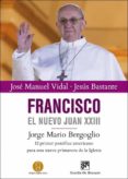 francisco, el nuevo juan xxiii-jose manuel vidal-jesus bastante-9788433026347 francisco, el nuevo juan xxiii-jose manuel vidal-jesus bastante-9788433026347