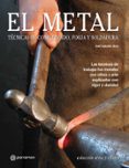 el metal: tecnicas de conformado, forja y soldadura: las tecnicas de trabajar los metales con oficio y arte explicadas con rigor y claridad-jose antonio ares-9788434226647 el metal: tecnicas de conformado, forja y soldadura: las tecnicas de trabajar los metales con oficio y arte explicadas con rigor y claridad-jose antonio ares-9788434226647