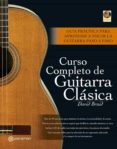 curso completo de guitarra clasica: guia practica para aprender a tocar la guitarra paso a paso (incluye cd-rom) (2ª ed)-david braid-9788434227347 curso completo de guitarra clasica: guia practica para aprender a tocar la guitarra paso a paso (incluye cd-rom) (2ª ed)-david braid-9788434227347