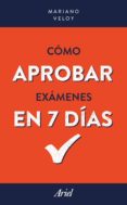 como aprobar examenes en 7 dias-mariano veloy-9788434427747 como aprobar examenes en 7 dias-mariano veloy-9788434427747