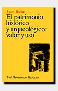 el patrimonio historico y arqueologico, valor y uso-josep ballart hernandez-9788434465947 el patrimonio historico y arqueologico, valor y uso-josep ballart hernandez-9788434465947