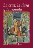 la cruz, la tiara y la espada (epub) (ebook)-jean flori-jean flori-9788435046947 la cruz, la tiara y la espada (epub) (ebook)-jean flori-jean flori-9788435046947