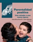 Descarga gratuita de libros de Kindle para iPad. PARENTALIDAD POSITIVA 9788436846454 de SONIA RIVAS BORRELL, CARLOS BELTRAMO