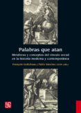 palabras que atan: metaforas y conceptos del vinculo social en la historia moderna y contemporanea-françois (ed.) godicheau-pablo (ed.) sanchez leon-9788437507347 palabras que atan: metaforas y conceptos del vinculo social en la historia moderna y contemporanea-françois (ed.) godicheau-pablo (ed.) sanchez leon-9788437507347