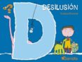 desilusion (¿que sientes?)-violeta monreal diaz-9788439208747 desilusion (¿que sientes?)-violeta monreal diaz-9788439208747