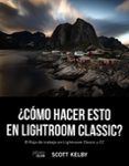 ¿como hacer esto en lightroom classic? (photoclub)-scott kelby-9788441541047 ¿como hacer esto en lightroom classic? (photoclub)-scott kelby-9788441541047
