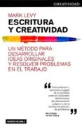 escritura y creatividad: un metodo para desarrollar ideas origina les y resolver problemas en el trabajo-mark levy-9788449310447 escritura y creatividad: un metodo para desarrollar ideas origina les y resolver problemas en el trabajo-mark levy-9788449310447