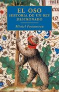 el oso: historia de un rey destronado-michel pastoureau-9788449321047 el oso: historia de un rey destronado-michel pastoureau-9788449321047
