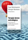 terapia breve estrategica: pasos hacia un cambio de precepcion de la realidad-giorgio nardone-paul watzlawick-9788449330247 terapia breve estrategica: pasos hacia un cambio de precepcion de la realidad-giorgio nardone-paul watzlawick-9788449330247