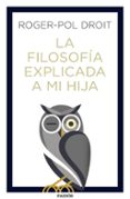 la filosofia explicada a mi hija-roger-pol droit-9788449334047 la filosofia explicada a mi hija-roger-pol droit-9788449334047