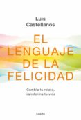 Libros de descarga gratuita de texto. EL LENGUAJE DE LA FELICIDAD (Literatura española) 9788449336447 de LUIS CASTELLANOS ePub