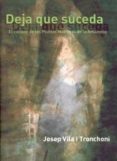 deja que suceda: camino de las plantas maestras de la amazonia-josep vila i tronchoni-9788461176847 deja que suceda: camino de las plantas maestras de la amazonia-josep vila i tronchoni-9788461176847