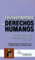 reinventemos los derechos humanos: aportaciones a la memoria y a la obra de joaquin herrera flores-9788461476947 reinventemos los derechos humanos: aportaciones a la memoria y a la obra de joaquin herrera flores-9788461476947