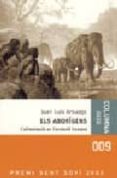 els aborigens: l alimentacio en l evolucio humana-juan luis arsuaga-9788466404747 els aborigens: l alimentacio en l evolucio humana-juan luis arsuaga-9788466404747