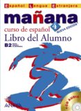mañana 4: libro del alumno (b2 nivel superior) (incluye audio-cd) (español lengua extranjera)-9788466763547 mañana 4: libro del alumno (b2 nivel superior) (incluye audio-cd) (español lengua extranjera)-9788466763547