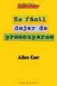 es facil dejar de preocuparse-allen carr-9788467015447 es facil dejar de preocuparse-allen carr-9788467015447