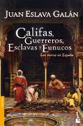 califas, guerreros, esclavas y eunucos: los moros en españa-juan eslava galan-9788467032147 califas, guerreros, esclavas y eunucos: los moros en españa-juan eslava galan-9788467032147