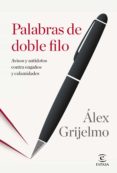 palabras de doble filo: avisos y antidotos contra engaños y calamidades-alex grijelmo-9788467043747 palabras de doble filo: avisos y antidotos contra engaños y calamidades-alex grijelmo-9788467043747