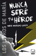 nunca seré tu héroe (ebook-epub) (ebook)-maria menendez-ponte-9788467540147 nunca seré tu héroe (ebook-epub) (ebook)-maria menendez-ponte-9788467540147