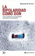 la bipolaridad como don: como transformar la inestabilidad emocio nal en una bendicion-eduardo h. grecco-9788472457447 la bipolaridad como don: como transformar la inestabilidad emocio nal en una bendicion-eduardo h. grecco-9788472457447