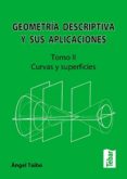 geometria descriptiva y sus aplicaciones. tomo ii: curvas y super ficies (2ª edicion)-angel taibo-9788473602747 geometria descriptiva y sus aplicaciones. tomo ii: curvas y super ficies (2ª edicion)-angel taibo-9788473602747