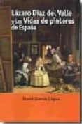 lazaro diaz del valle y las vidas de pintores de españa-david lopez garcia-david garcia lopez-9788473927147 lazaro diaz del valle y las vidas de pintores de españa-david lopez garcia-david garcia lopez-9788473927147