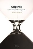 origenes: la datacion cientifica del pasado-matthew hadman-9788474238747 origenes: la datacion cientifica del pasado-matthew hadman-9788474238747