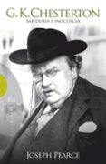 g. k. chesterton: sabiduria e inocencia-joseph pearce-9788474909647 g. k. chesterton: sabiduria e inocencia-joseph pearce-9788474909647