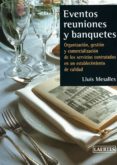 eventos reuniones y banquetes: organizacion, gestion y comerciali zacion de los servicios contratados en un establecimiento de calidad-lluis mesalles-9788475844947 eventos reuniones y banquetes: organizacion, gestion y comerciali zacion de los servicios contratados en un establecimiento de calidad-lluis mesalles-9788475844947