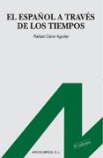 el español a traves de los tiempos-rafael cano aguilar-9788476350447 el español a traves de los tiempos-rafael cano aguilar-9788476350447