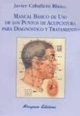 manual basico de uso de los puntos de acupuntura para diagnostico y tratamiento-javier caballero blasco-9788478132447 manual basico de uso de los puntos de acupuntura para diagnostico y tratamiento-javier caballero blasco-9788478132447