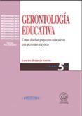 gerontologia educativa: como diseñar proyectos educativos con per sonas mayores-lourdes bermejo garcia-9788479031947 gerontologia educativa: como diseñar proyectos educativos con per sonas mayores-lourdes bermejo garcia-9788479031947