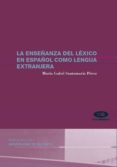la enseñanza del lexico en español como lengua extranjera-maria isabel santamaria perez-9788479088347 la enseñanza del lexico en español como lengua extranjera-maria isabel santamaria perez-9788479088347