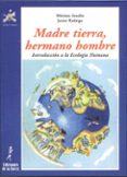 madre tierra, hermano hombre: introduccion a la ecologia humana-javier rodrigo-maximo sandin-9788479602147 madre tierra, hermano hombre: introduccion a la ecologia humana-javier rodrigo-maximo sandin-9788479602147