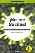 ¡no me baciles!: para entender: las infecciones y la respuesta in munitaria-montserrat argerich tarres-flor rey tejeiro-9788480632447 ¡no me baciles!: para entender: las infecciones y la respuesta in munitaria-montserrat argerich tarres-flor rey tejeiro-9788480632447