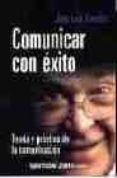 comunicar con exito: teoria y practica de la comunicacion-jose luis sanchis-9788480885447 comunicar con exito: teoria y practica de la comunicacion-jose luis sanchis-9788480885447