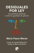 desiguales por ley: la politica publica contra la ilgualdad de genero-maria pazos moran-9788483199947 desiguales por ley: la politica publica contra la ilgualdad de genero-maria pazos moran-9788483199947
