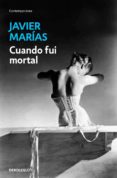 cuando fui mortal-javier marias-9788483461747 cuando fui mortal-javier marias-9788483461747