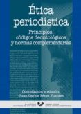 etica periodistica: principios, codigos deontologicos y normas co mplementarias-juan carlos perez fuentes-9788483735947 etica periodistica: principios, codigos deontologicos y normas co mplementarias-juan carlos perez fuentes-9788483735947