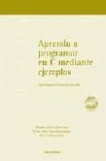 aprenda a programar en c mediante ejemplos (incluye cd-r) incluye cd-r) incluye 250 ejercicios, 150 de los cualos estan resueltos-abraham quintana otero-9788484084747 aprenda a programar en c mediante ejemplos (incluye cd-r) incluye cd-r) incluye 250 ejercicios, 150 de los cualos estan resueltos-abraham quintana otero-9788484084747