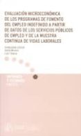 evaluacion microeconomica de los programas de fomento del empleo indefinido a partir de los datos de los servicios publicos de empleo y de la muestra continua de vidas laborales-inmaculada cebrian-9788484173847 evaluacion microeconomica de los programas de fomento del empleo indefinido a partir de los datos de los servicios publicos de empleo y de la muestra continua de vidas laborales-inmaculada cebrian-9788484173847