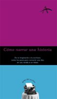como narrar una historia: de la imaginacion a la escritura: todos los pasos para convertir una idea en una novela o un relato-9788484281047 como narrar una historia: de la imaginacion a la escritura: todos los pasos para convertir una idea en una novela o un relato-9788484281047