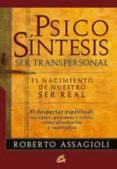 psicosintesis ser transpersonal: el nacimiento de nuestro ser rea l-roberto assagioli-9788484453147 psicosintesis ser transpersonal: el nacimiento de nuestro ser rea l-roberto assagioli-9788484453147