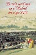 la vida cotidiana en el madrid del siglo xviii-jose del corral-9788489411647 la vida cotidiana en el madrid del siglo xviii-jose del corral-9788489411647