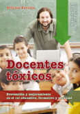 docentes toxicos: prevencion y mejoramiento en el rol educativo, formativo y personal-alfonso barreto-9788490230947 docentes toxicos: prevencion y mejoramiento en el rol educativo, formativo y personal-alfonso barreto-9788490230947